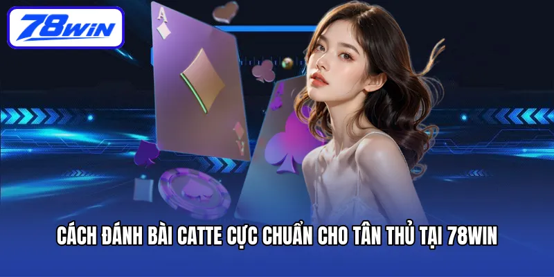 cach-danh-bai-catte-cuc-chuan-cho-tan-thu-tai-78win