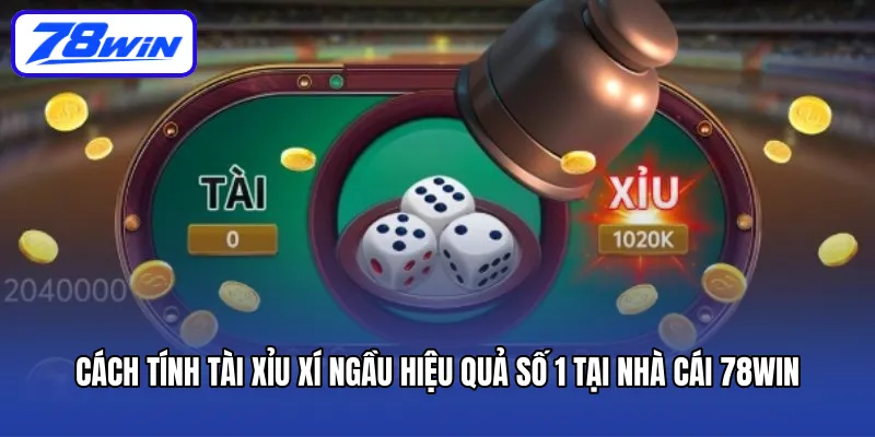 cach-tinh-tai-xiu-xi-ngau-hieu-qua-so-1-tai-nha-cai-78win