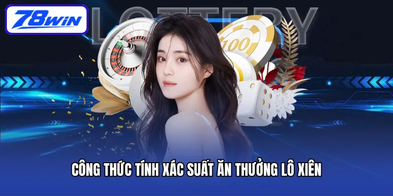 Công thức tính xác suất ăn thưởng lô xiên 