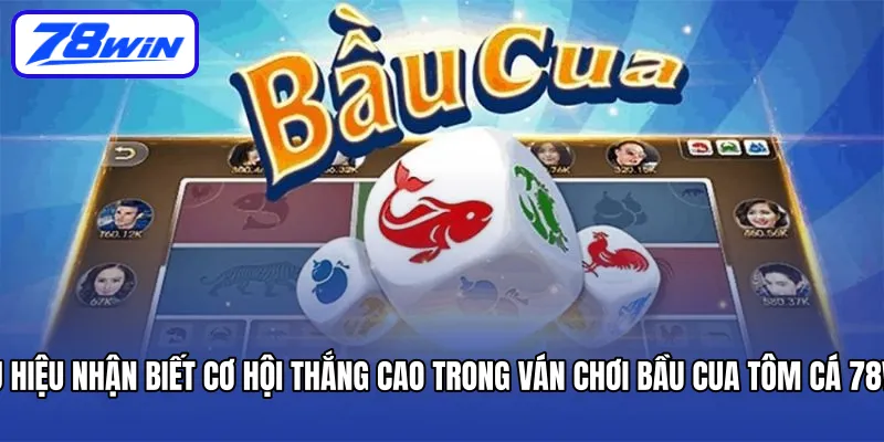 Dấu hiệu nhận biết cơ hội thắng cao trong ván chơi Bầu Cua Tôm Cá 78Win