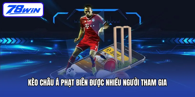 Kèo châu Á phạt biên được nhiều người tham gia