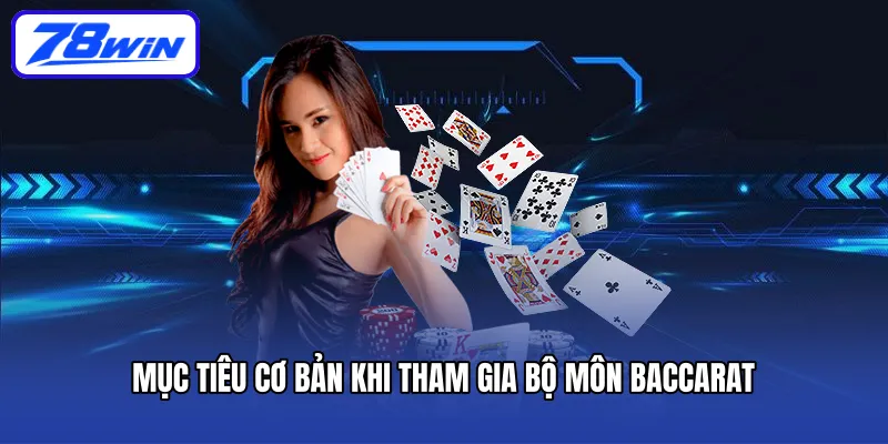 Mục tiêu cơ bản khi tham gia bộ môn Baccarat
