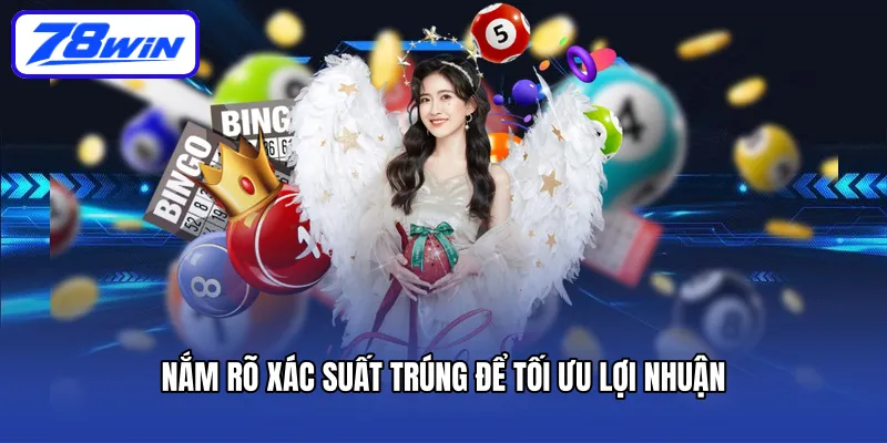 Nắm rõ xác suất trúng để tối ưu lợi nhuận
