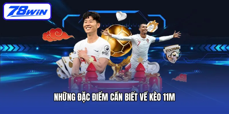 Những đặc điểm cần biết về kèo 11m