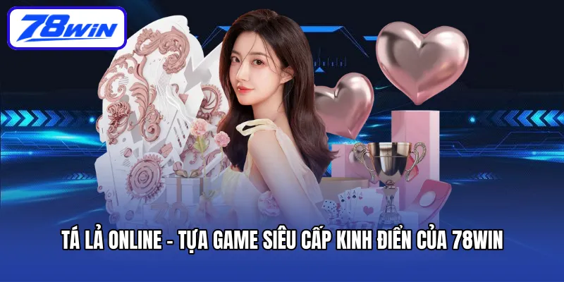 ta-la-online-tua-game-sieu-cap-kinh-dien-cua-78win