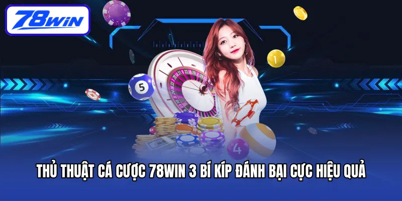 thu-thuat-ca-cuoc-78win-3-bi-kip-danh-bai-cuc-hieu-qua
