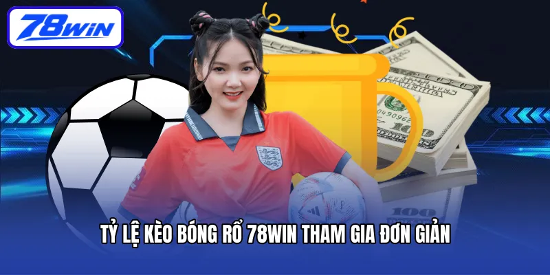 Tỷ lệ kèo bóng rổ 78Win tham gia đơn giản