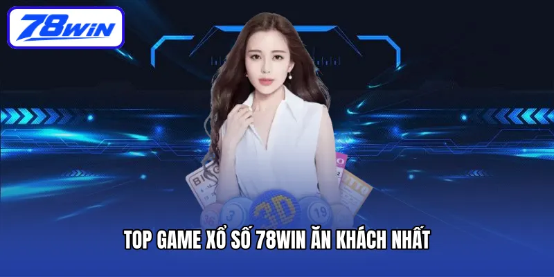 Top game xổ số 78win ăn khách nhất